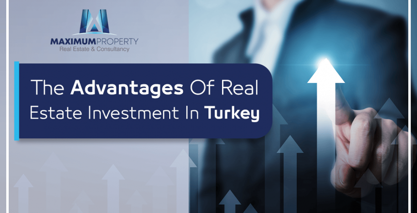 the advantages of real estate investment in Turkey